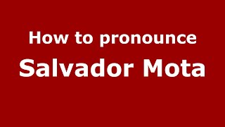 How to pronounce Salvador Mota