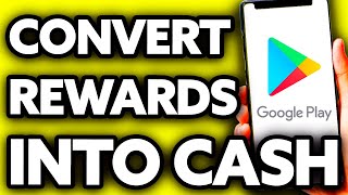 How To Convert Google Play Rewards Into Cash [MUST Watch!]