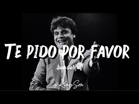 Juan Gabriel - Te lo pido por favor (Letra)