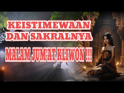 KEISTIMEWAAN DAN SAKRALNYA MALAM JUMAT KLIWON DALAM TRADISI JAWA !!!