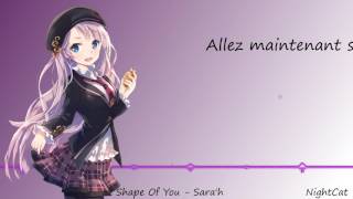 Nightcore ~ Shape Of You (VF - SARA&#39;H)