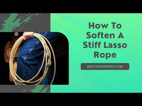 How To Soften A Stiff Lasso Rope