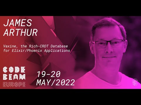 Vaxine, the Rich CRDT Database for ElixirPhoenix Apps | James Arthur | Code BEAM America 2022