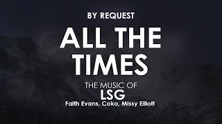 All the Times | LSG  ft. Faith Evans, Coko, Missy Elliott