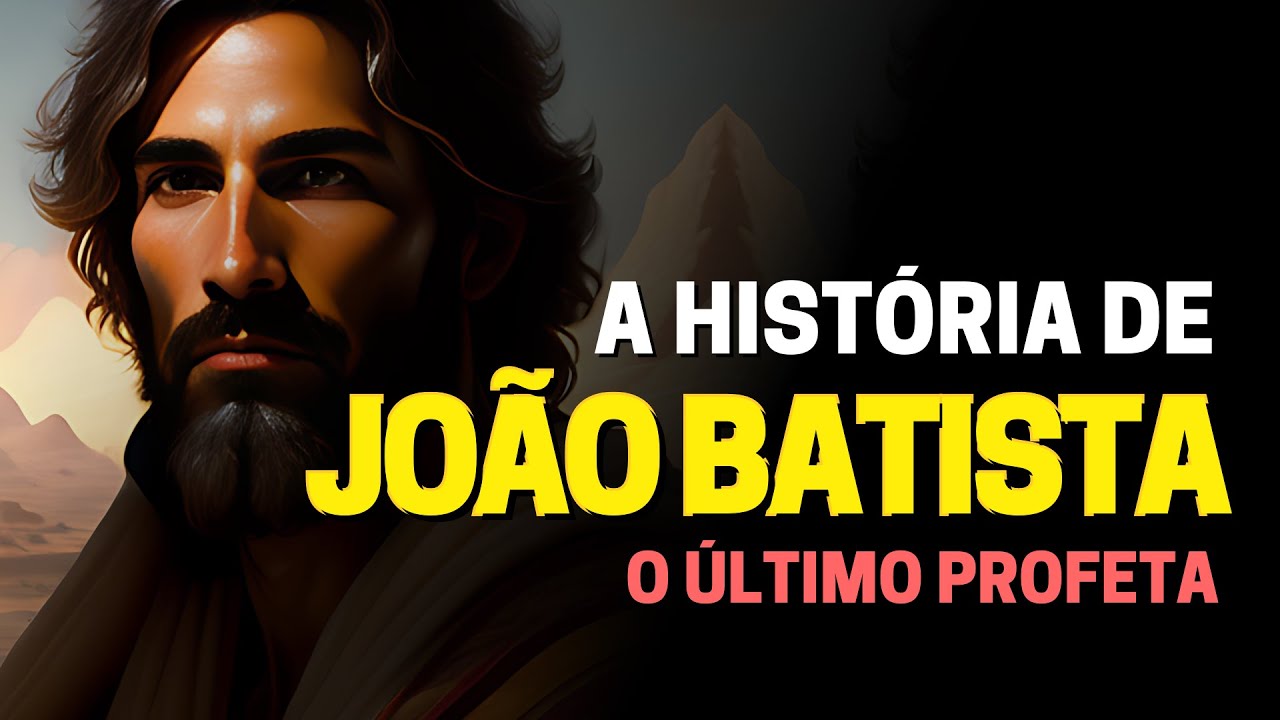 QUEM FOI JOÃO BATISTA NA BÍBLIA: A HISTÓRIA DO ÚLTIMO PROFETA