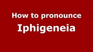 How to pronounce Iphigeneia