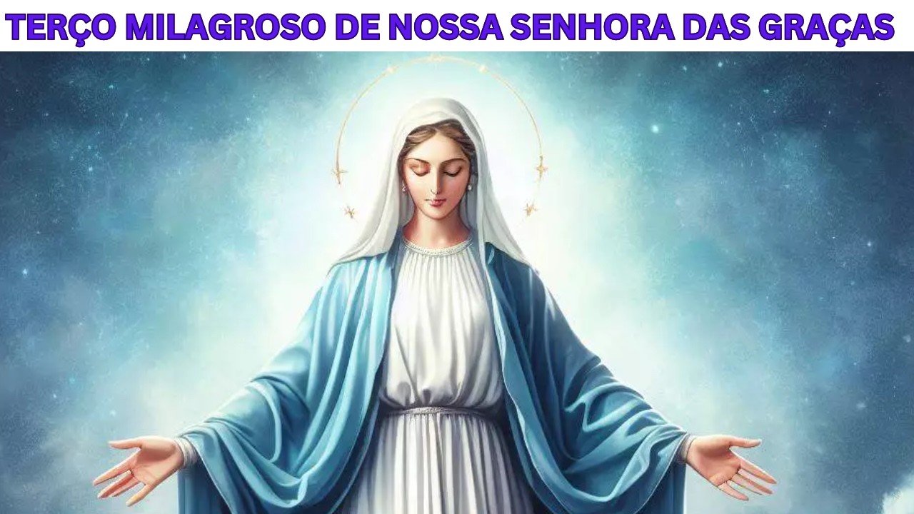 Terço NOSSA SENHORA DAS GRAÇAS Reze e  Receba Milagres