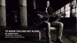 Aaron Espe - To Know You Are Not Alone