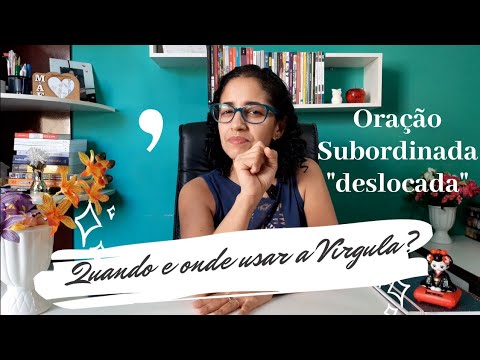 Quando e onde usar a Vírgula? (Orações Subordinadas "deslocadas")