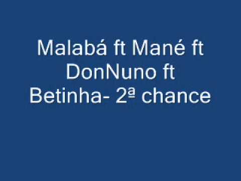 Malabá ft Mané ft DonNuno ft Betinha  2ª chance