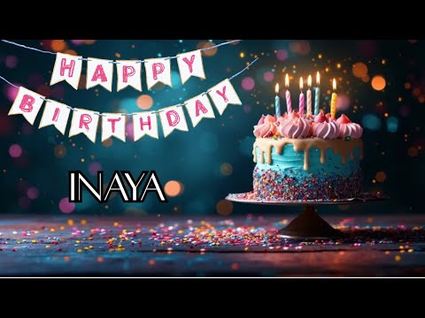 Happy Birthday Wishes For Inaya - Happy Birthday Song 2025