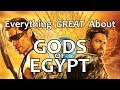 Everything GREAT About Gods Of Egypt