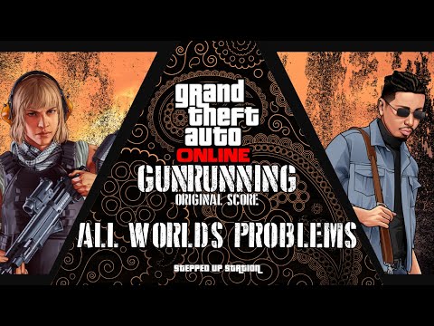 GTA V Gunrunning Soundtrack (GR17): All Worlds Problems