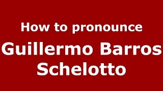 How to pronounce Guillermo Barros Schelotto