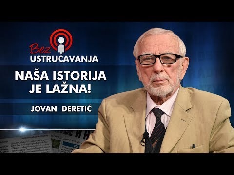 Jovan Deretić - Naša istorija je lažna!