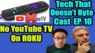 No YouTube TV On Roku Devices!! | Tech That Doesn't Byte Cast Ep.10