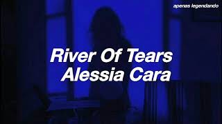 River Of Tears - Alessia Cara (Tradução)