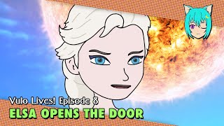 Elsa Opens the Door // Vulo Lives! (Episode 8)
