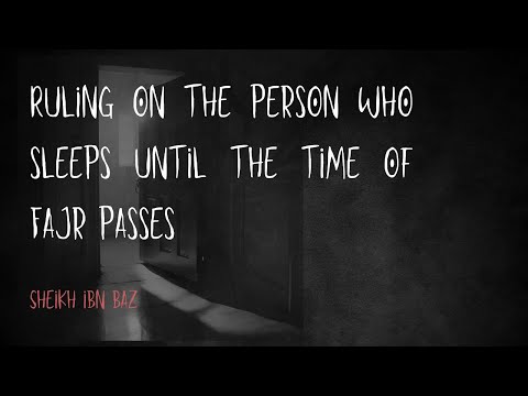 Ruling of the One Who Slept Until The Time Of Fajr Salah Passed - Sheikh Ibn Bāz