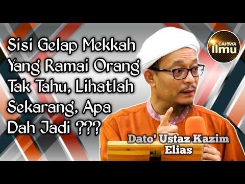 MEKKAH PERNAH BERADA DALAM KEGELAPAN TETAPI SEGALANYA TELAH BERUBAH | Dato' Ustaz Kazim Elias