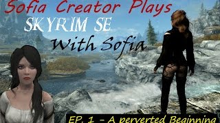 Sofia Creator Plays Skyrim SE - Ep. 1 A Perverted Beginning