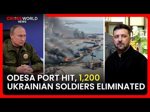 Ukraine’s Odessa Port Hit, Moscow Announces Massive Troop Eliminates