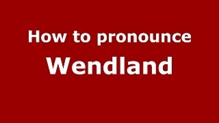 How to pronounce Wendland