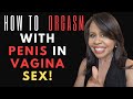 How To Reach Orgasm With A Penis Inside The Vagina
