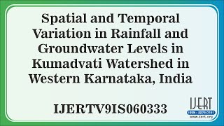 Spatial and Temporal Variation in Rainfall and Groundwater Levels in Kumadvati Watershed in........