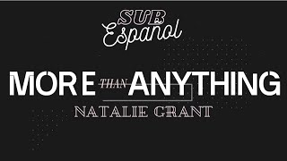 Natalie Grant - More Than Anything (Lyric Video) Sub Español &amp; English