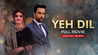 Yeh Dil (یہ دل)  Full Movie  Hira Mani Junaid 