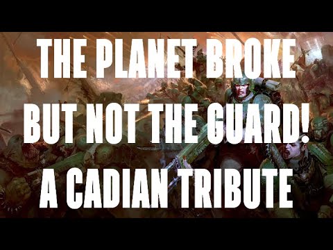 "The Planet Broke But Not The Guard!"  A Cadian Tribute