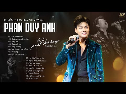 Tuyển Tập Phan Duy Anh Mới Nhất 2024 | Em Biết Không, Chẳng Màng Bận Tâm...Hot Hit Phan Duy Anh 2024