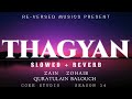 THAGYAN - Zain Zohaib × Quratulian balouch💘 [Slowed + Reverb] | RE-VERSED MUSICS | Coke Studio|#Lofi