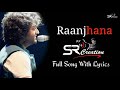 Ranjhana Full Video Song Lyrics #Arijit_Singh