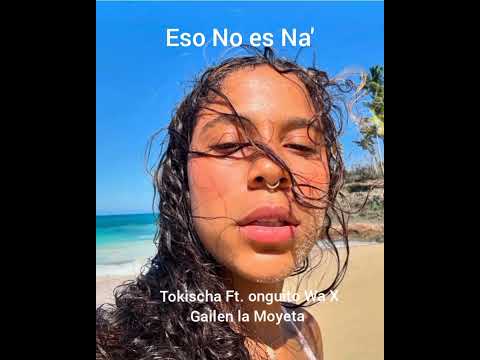 Tokischa  X Onguito Wa X Gailen La Moyeta - Eso No Es Na' ( Audio)