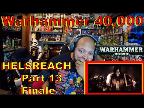 HELSREACH Part 13 - FINALE - A Warhammer 40k Story Reaction