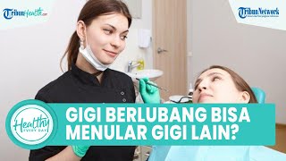 Benarkah Gigi Berlubang Menular ke Gigi Lain? Kenali Penyebab hingga Cara Atasi Gigi Berlubang