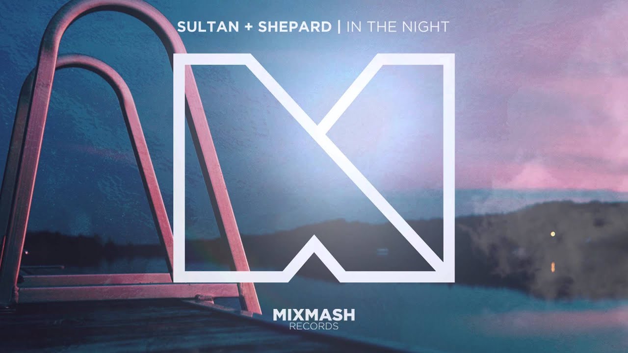 Sultan + Shepard - In the Night [Out Now] - YouTube