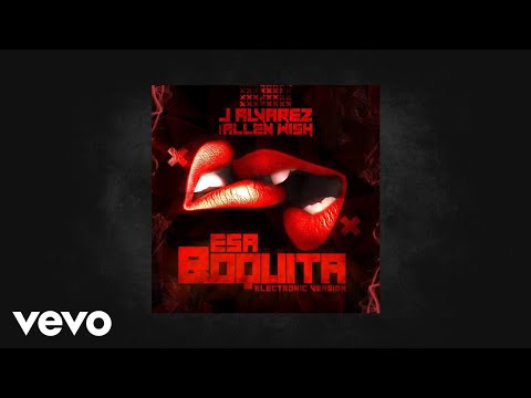 J Alvarez - Esa Boquita (Electronic Version) (AUDIO) ft. Allen Wish