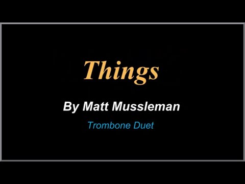 "Things" a Trombone Duet by Matt Mussleman