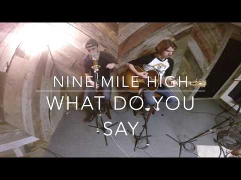 Nine Mile High - What Do You Say (Acoustic)