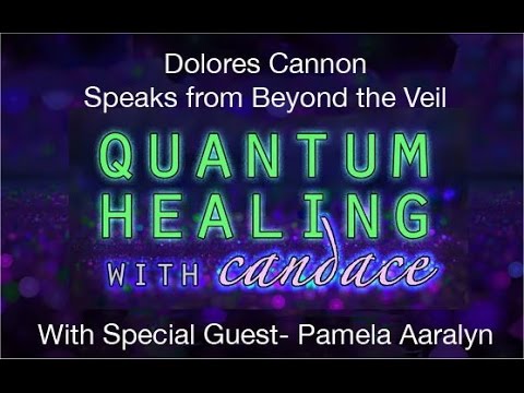 Quantum Healing with Candace  Pamela Aaralyn and Dolores Cannon