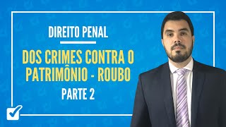 08.02. Aula Dos Crimes Contra o Patrimônio - Roubo (Direito Penal) Parte 2