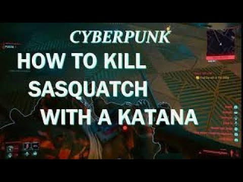 Cyberpunk 2077 , How To Kill Sasquatch With A Katana