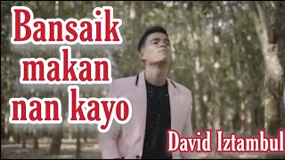Download lagu Lirik DAVID IZTAMBUL - BANSAIK MAKAN NAN KAYO | Lagu minang terbaru mp3