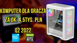 KOMPUTER DLA GRACZA ZA 4.500ZŁ! | Q2 2022