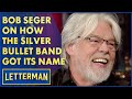Bob Seger Reveals How The Silver Bullet Band Got Its Name | Letterman