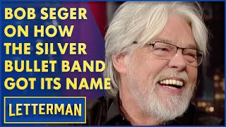 Bob Seger Reveals How The Silver Bullet Band Got Its Name | Letterman