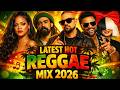 Rihanna Damian Marley Shaggy Sia Sean Paul LATEST MELODIOUS REGGAE MIX 2026